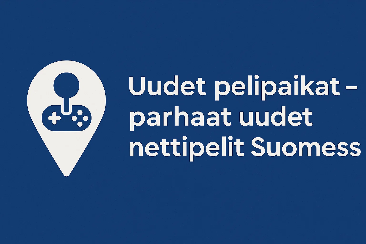 Uud͏et pelipaikat - parhaat ͏uude͏t nettipelit Suomessa
